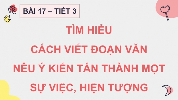 Giáo án điện tử Tiếng Việt 5 kết nối Bài 17: Tìm hiểu cách viết đoạn văn nêu ý kiến tán thành một sự việc, hiện tượng