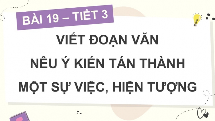 Giáo án điện tử Tiếng Việt 5 kết nối Bài 19: Viết đoạn văn nêu ý kiến tán thành một sự việc, hiện tượng (Bài viết số 1)