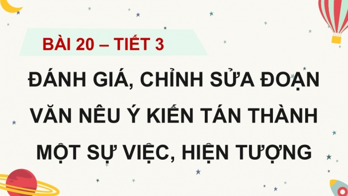 Giáo án điện tử Tiếng Việt 5 kết nối Bài 20: Đánh giá, chỉnh sửa đoạn văn nêu ý kiến tán thành một sự việc, hiện tượng