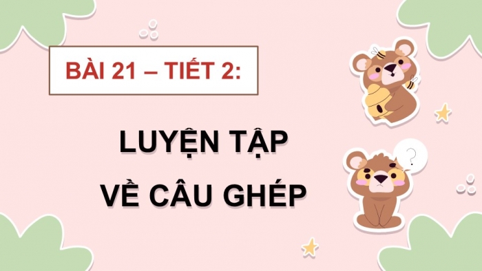 Giáo án điện tử Tiếng Việt 5 kết nối Bài 21: Luyện tập về câu ghép