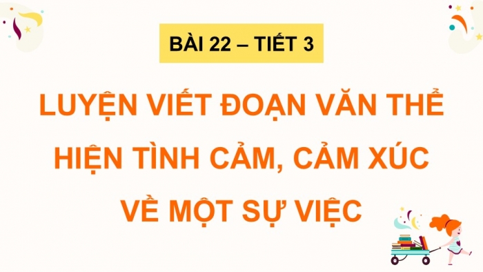 Giáo án điện tử Tiếng Việt 5 kết nối Bài 22: Luyện viết đoạn văn thể hiện tình cảm, cảm xúc về một sự việc