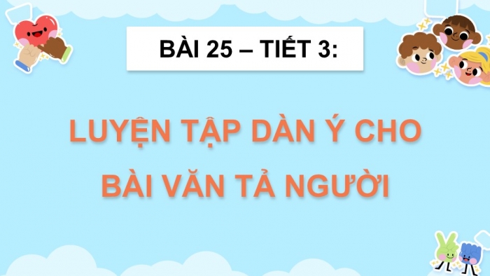 Giáo án điện tử Tiếng Việt 5 kết nối Bài 25: Luyện tập lập dàn ý cho bài văn tả người