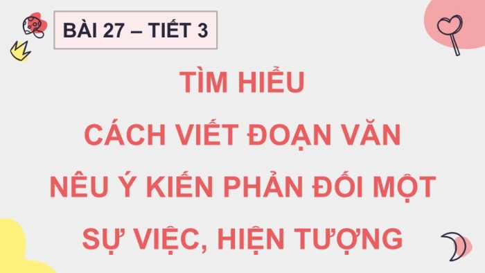 Giáo án điện tử Tiếng Việt 5 kết nối Bài 27: Tìm hiểu cách viết đoạn văn nêu ý kiến phản đối một sự việc, hiện tượng