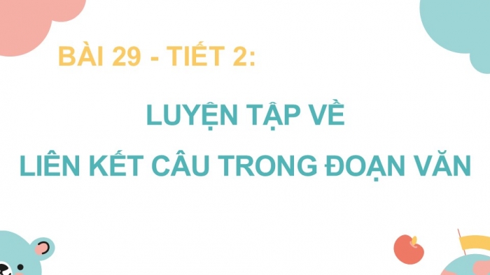 Giáo án điện tử Tiếng Việt 5 kết nối Bài 29: Luyện tập về liên kết câu trong đoạn văn