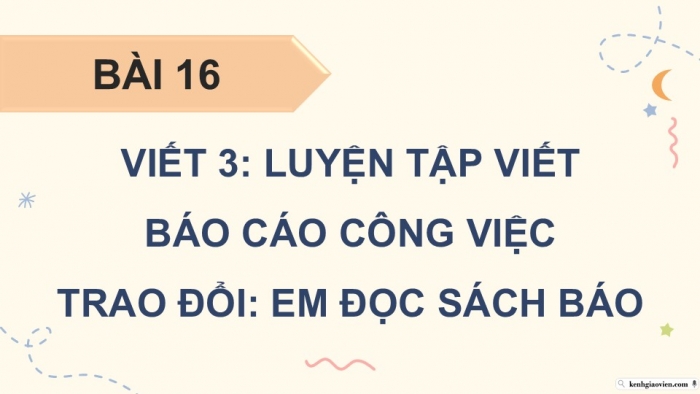 Giáo án điện tử Tiếng Việt 5 cánh diều Bài 16: Luyện tập viết báo cáo công việc (Thực hành viết)