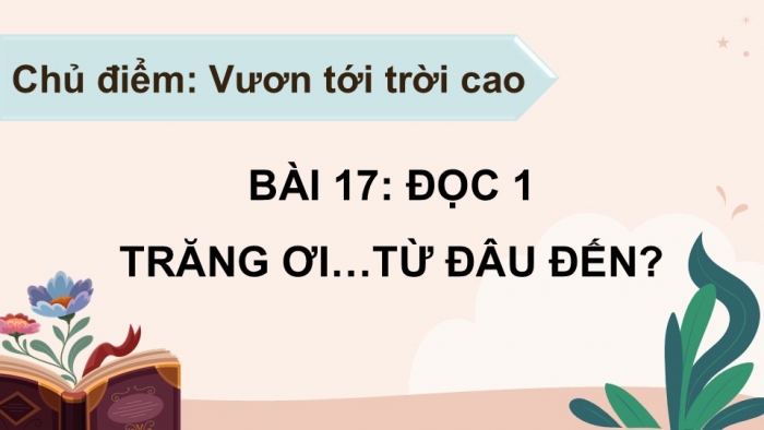 Giáo án điện tử Tiếng Việt 5 cánh diều Bài 17: Trăng ơi... từ đâu đến?