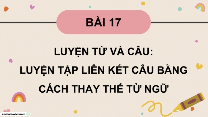 Giáo án điện tử Tiếng Việt 5 cánh diều Bài 17: Luyện tập liên kết câu bằng cách thay thế từ ngữ