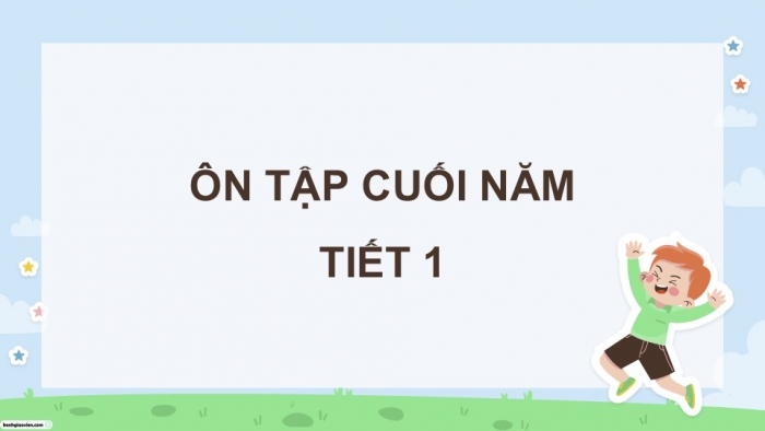 Giáo án điện tử Tiếng Việt 5 cánh diều Bài 19: Ôn tập cuối năm học (Tiết 1)