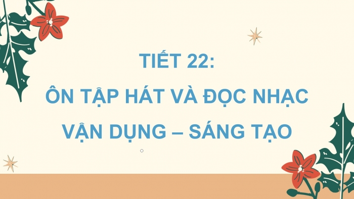 Giáo án PPT Âm nhạc 2 kết nối Tiết 22: Ôn tập Hát và đọc nhạc, Vận dụng – Sáng tạo