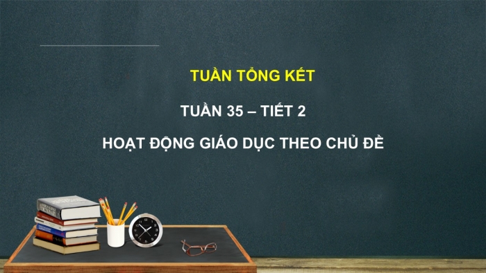 Giáo án PPT HĐTN 2 chân trời Tuần Tổng kết