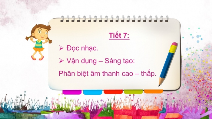 Giáo án PPT Âm nhạc 2 cánh diều Tiết 7: Đọc nhạc, Vận dụng – Sáng tạo Phân biệt âm thanh cao – thấp