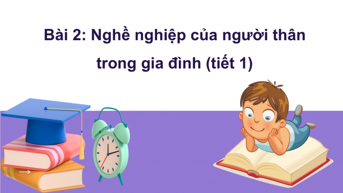 Giáo án PPT Tự nhiên và Xã hội 2 chân trời Bài 2: Nghề nghiệp của người thân trong gia đình