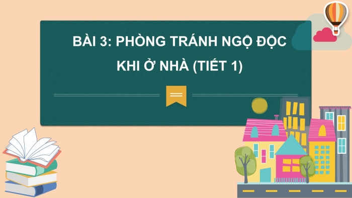 Giáo án PPT Tự nhiên và Xã hội 2 chân trời Bài 3: Phòng tránh ngộ độc khi ở nhà