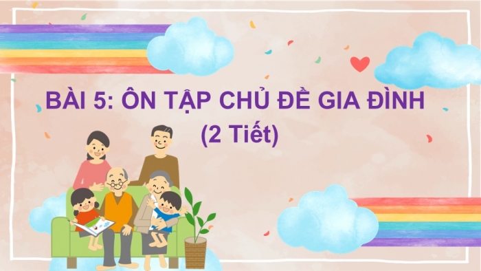 Giáo án PPT Tự nhiên và Xã hội 2 chân trời Bài 5: Ôn tập chủ đề Gia đình