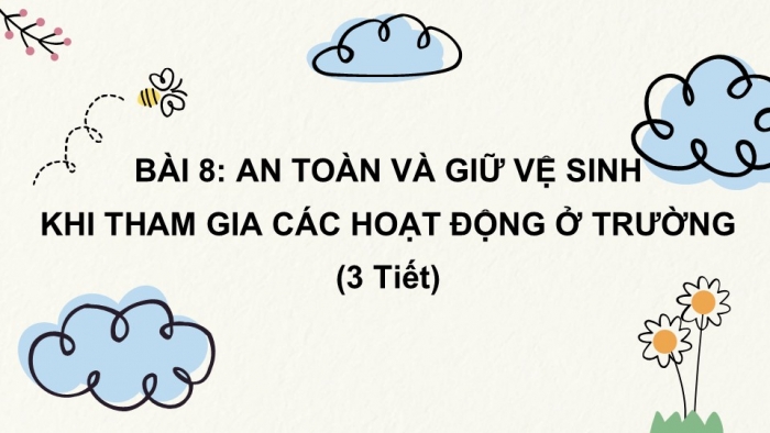 Giáo án PPT Tự nhiên và Xã hội 2 chân trời Bài 8: An toàn và giữ vệ sinh khi tham gia các hoạt động ở trường