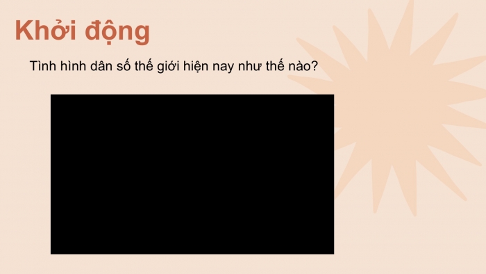 Giáo án PPT Địa lí 6 kết nối Bài 27: Dân số và sự phân bố dân cư trên thế giới