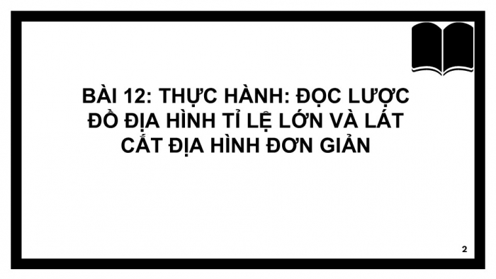 Giáo án PPT Địa lí 6 cánh diều Bài 12 Thực hành: Đọc lược đồ địa hình tỉ lệ lớn và lát cắt địa hình đơn giản