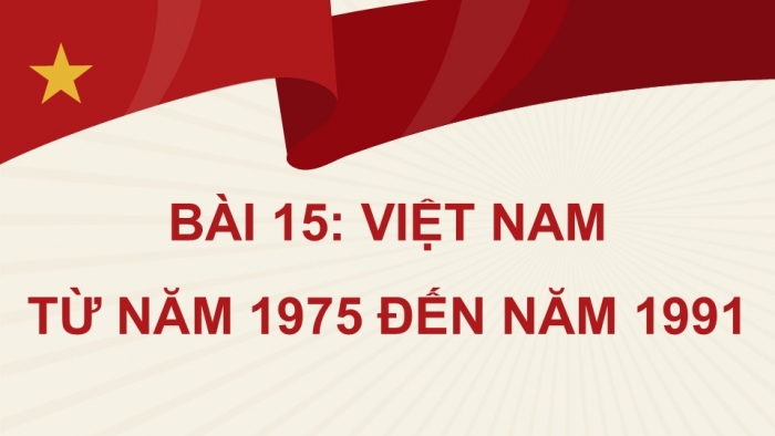 Giáo án điện tử Lịch sử 9 cánh diều Bài 15: Việt Nam từ năm 1975 đến năm 1991 (P2)