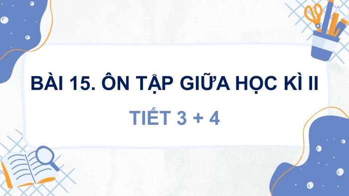 Giáo án điện tử Tiếng Việt 5 cánh diều Bài 15: Ôn tập giữa học kì II (Tiết 3 + 4)