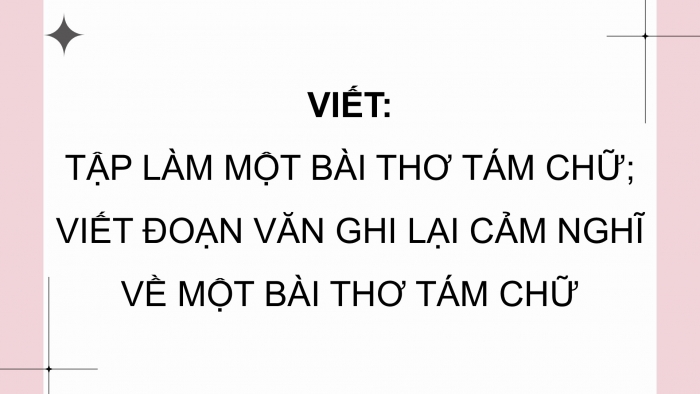 Giáo án điện tử Ngữ văn 9 kết nối Bài 7: Tập làm một bài thơ tám chữ