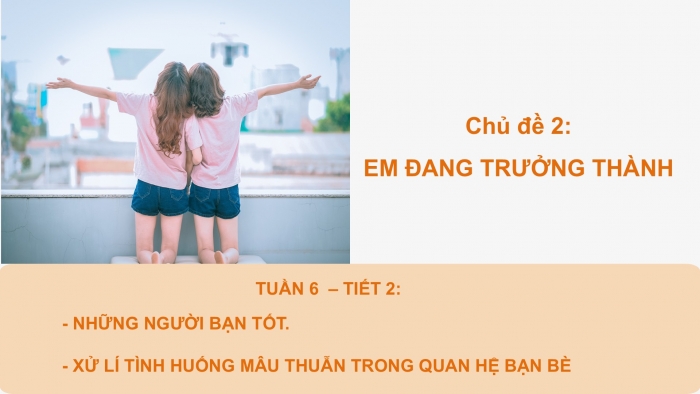 Giáo án PPT HĐTN 6 cánh diều Chủ đề 2: Trở thành người lớn - Tuần 6