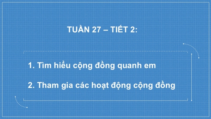 Giáo án PPT HĐTN 6 cánh diều Chủ đề 7: Cộng đồng quanh em - Tuần 27