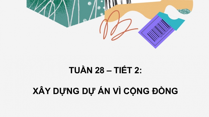 Giáo án PPT HĐTN 6 cánh diều Chủ đề 7: Cộng đồng quanh em - Tuần 28