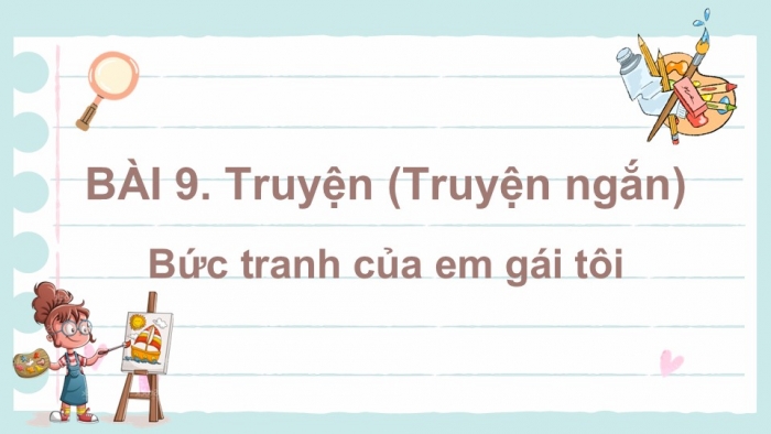 Giáo án PPT Ngữ văn 6 cánh diều Bài 9: Bức tranh của em gái tôi