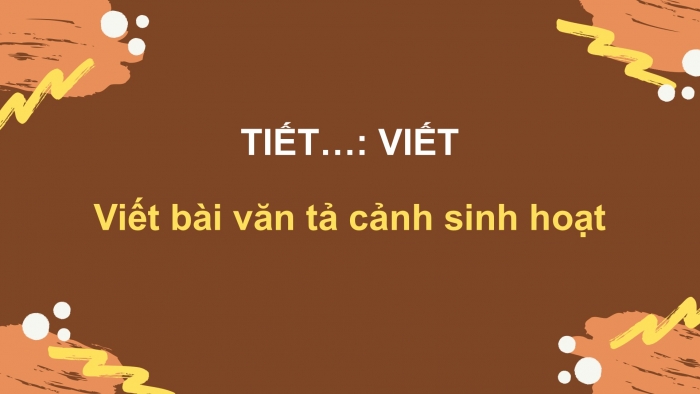 Giáo án PPT Ngữ văn 6 cánh diều Bài 9: Viết bài văn tả cảnh sinh hoạt