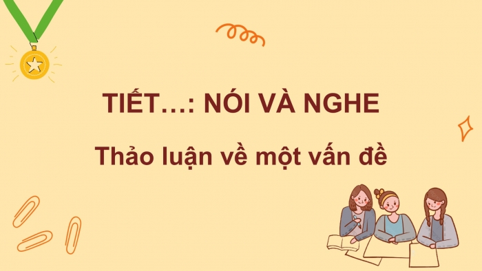 Giáo án PPT Ngữ văn 6 cánh diều Bài 9: Thảo luận nhóm về một vấn đề