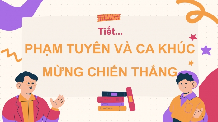 Giáo án PPT Ngữ văn 6 cánh diều Bài 10: Phạm Tuyên và ca khúc mừng chiến thắng