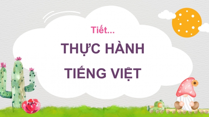 Giáo án PPT Ngữ văn 6 cánh diều Bài 10: Thực hành tiếng Việt