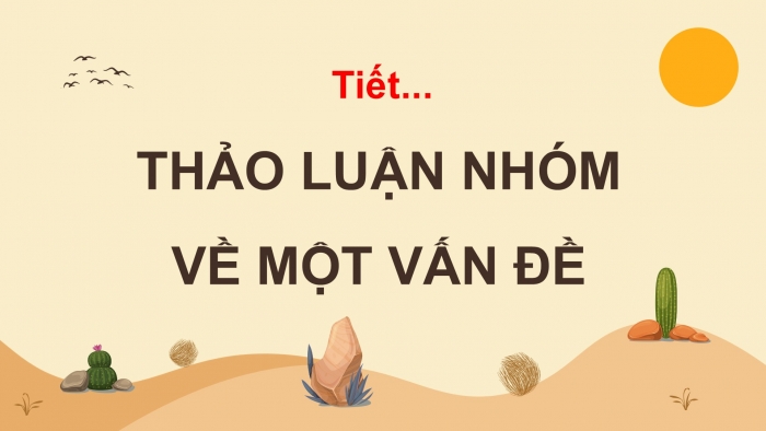 Giáo án PPT Ngữ văn 6 cánh diều Bài 10: Thảo luận nhóm về một vấn đề