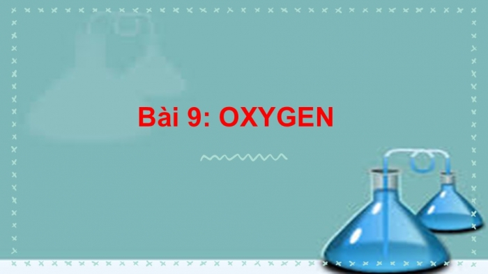 Giáo án PPT KHTN 6 chân trời Bài 9: Oxygen