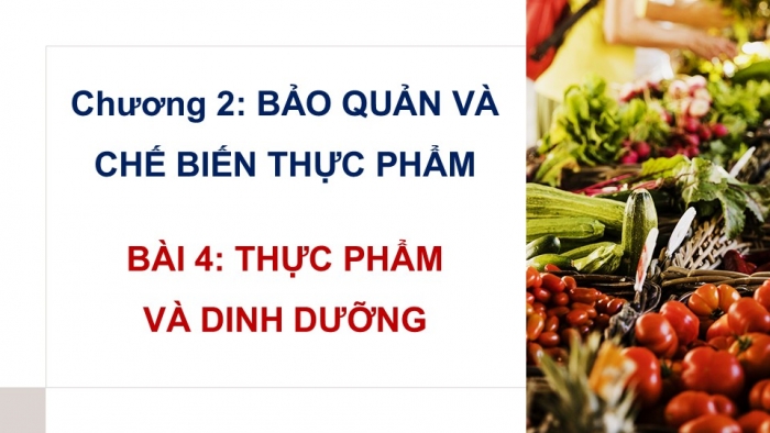 Giáo án PPT Công nghệ 6 chân trời Bài 4: Thực phẩm và dinh dưỡng