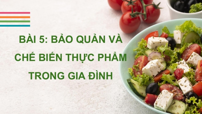 Giáo án PPT Công nghệ 6 chân trời Bài 5: Bảo quản và chế biến thực phẩm trong gia đình