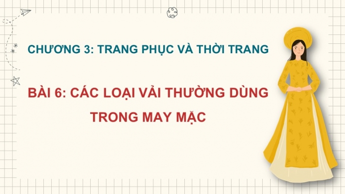 Giáo án PPT Công nghệ 6 chân trời Bài 6: Các loại vải thường dùng trong may mặc