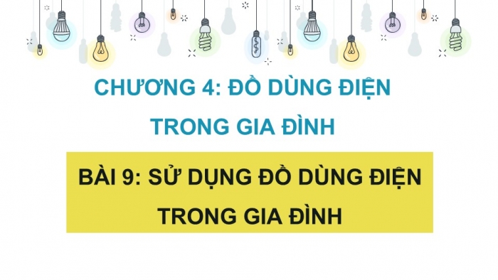 Giáo án PPT Công nghệ 6 chân trời Bài 9: Sử dụng đồ dùng điện trong gia đình