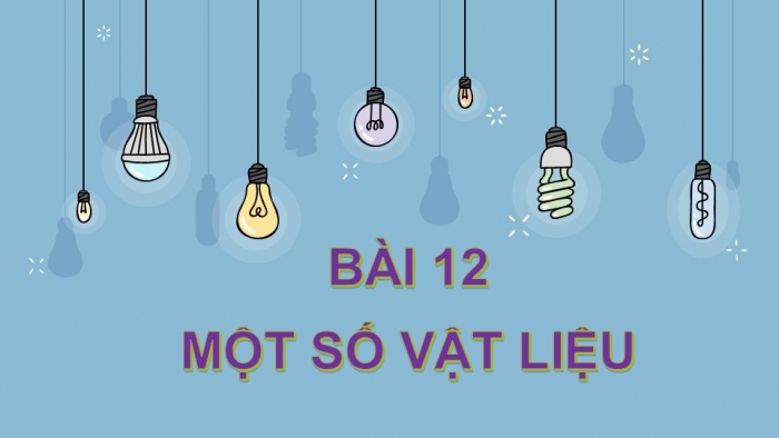 Giáo án PPT KHTN 6 kết nối Bài 12: Một số vật liệu