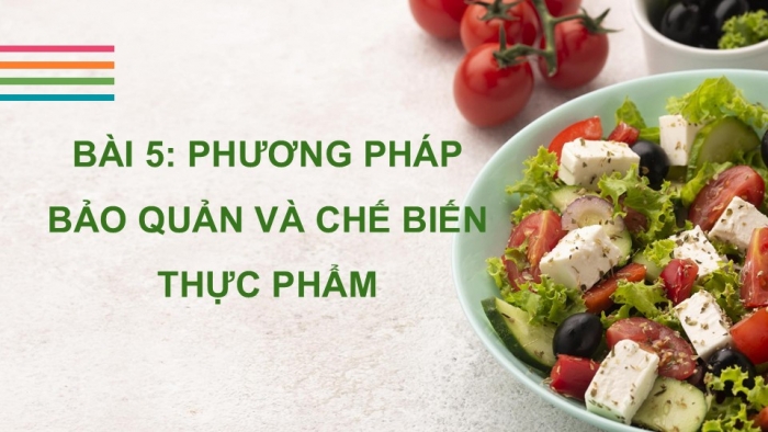 Giáo án PPT Công nghệ 6 kết nối Bài 5: Phương pháp bảo quản và chế biến thực phẩm