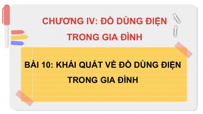 Giáo án PPT Công nghệ 6 kết nối Bài 10: Khái quát về đồ dùng điện trong gia đình