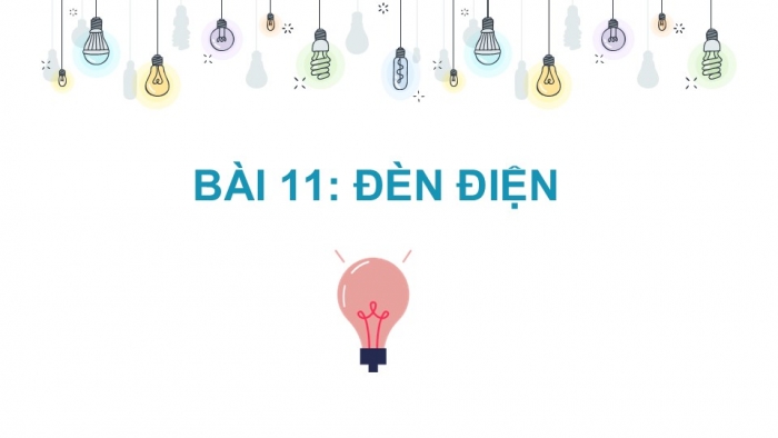 Giáo án PPT Công nghệ 6 kết nối Bài 11: Đèn điện