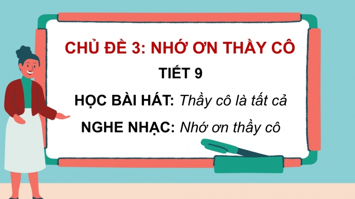 Giáo án PPT Âm nhạc 6 kết nối Tiết 9: Hát Thầy cô là tất cả, Nghe Nhớ ơn thầy cô