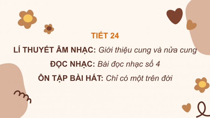 Giáo án PPT Âm nhạc 6 kết nối Tiết 24: Giới thiệu cung và nửa cung, Bài đọc nhạc số 4, Ôn tập Chỉ có một trên đời