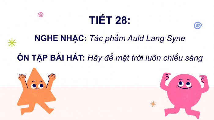 Giáo án PPT Âm nhạc 6 kết nối Tiết 28: Nghe Tác phẩm Auld Lang Syne, Ôn tập Hãy để mặt trời luôn chiếu sáng