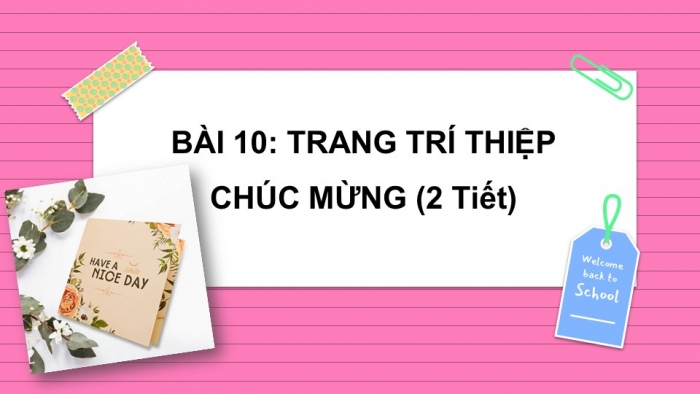 Giáo án PPT Mĩ thuật 6 kết nối Bài 10: Thiết kế thiệp chúc mừng