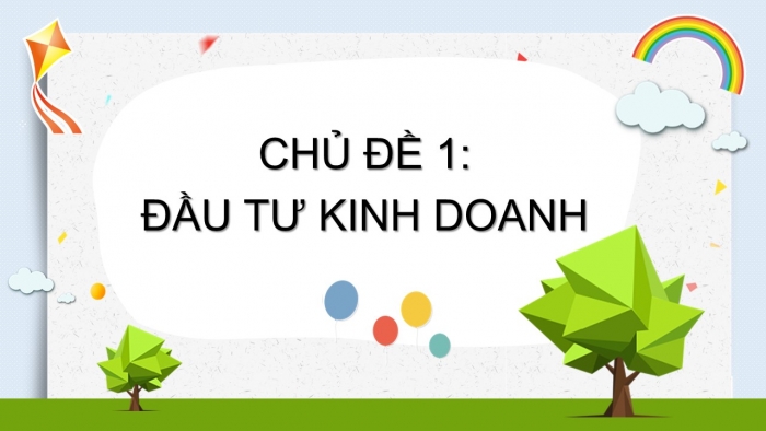 Giáo án PPT Toán 6 cánh diều Thực hành trải nghiệm Chủ đề 1: Đầu tư kinh doanh