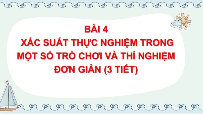 Giáo án PPT Toán 6 cánh diều Bài 4: Xác suất thực nghiệm trong một số trò chơi và thí nghiệm đơn giản