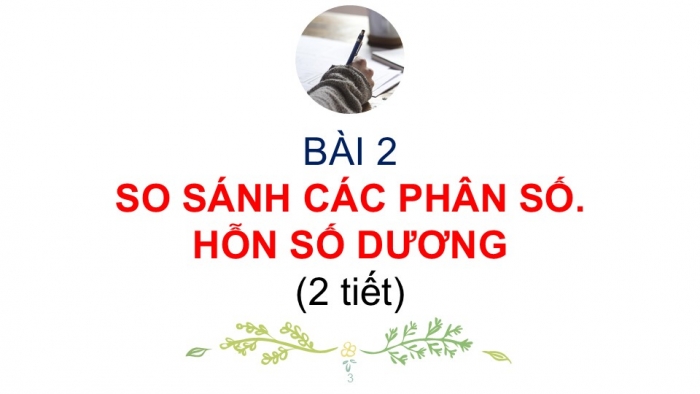 Giáo án PPT Toán 6 cánh diều Bài 2: So sánh các phân số. Hỗn số dương