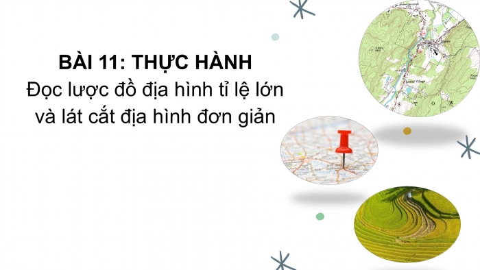 Giáo án PPT Địa lí 6 chân trời Bài 11: Thực hành đọc lược đồ địa hình tỉ lệ lớn và lát cắt địa hình đơn giản